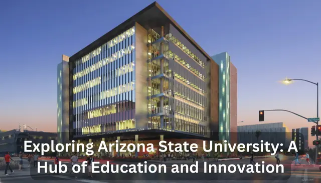 Exploring Arizona State University: A Hub of Education and Innovation